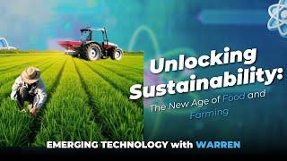 Unlocking Sustainability: The New Age of Food and Farming