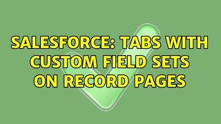 Salesforce: Tabs with custom field sets on record pages (2 Solutions!!)