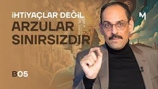 İhtiyaçlar Değil Arzular Sınırsızdır - İbrahim Kalın | Kendi Gökkubbemiz