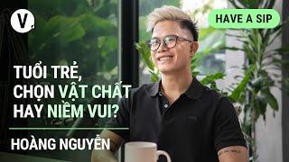 Tuổi trẻ, chọn vật chất hay niềm vui? - Hoàng Nguyễn, Head of Product Design, GEEK Up | #HaveASip 89