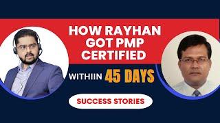How RAYHAN got PMP certified within 45 Days I Strategies to pass PMP Exam in First try.