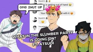 WHAT IN THE SLUMBER PARTY IS GOING ON?|Haikyuu Texts|carmen.haikyuu |1/?| FT. ATSUOI