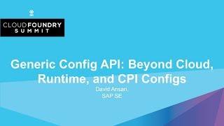 Generic Config API: Beyond Cloud, Runtime, and CPI Configs - David Ansari, SAP SE