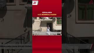 Xırdalanda 4-cü müəmmalı hadisə: Daha bir qız canına qıydı – APA TV