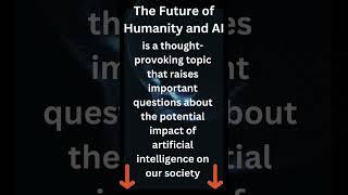 The Future of Humanity and AI