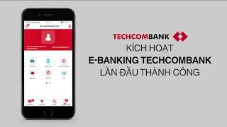 Hướng dẫn kích hoạt sử dụng E-Banking Techcombank lần đầu