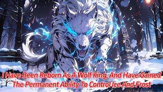 I have been reborn as a wolf king, and have gained the permanent ability to control ice and frost