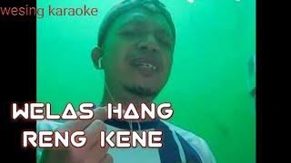 WELAS HANG RENG KENE