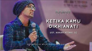 Ketika Kamu Dikhianati - ust. Hanan Attaki, Lc