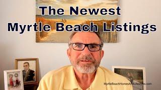 View the Newest Listings in Myrtle Beach - Just Listed Homes & Condos in Myrtle Beach