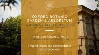 Autumn Science Lecture 2023 'Tropical forests and planet Earth: A macroscopic view'