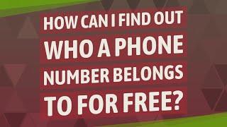 How can I find out who a phone number belongs to for free?