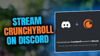 How to stream Crunchyroll on discord 2023