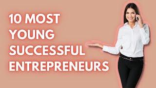 10 Most  Successful Young Entrepreneurs