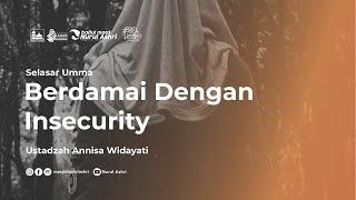 Selasar Umma - Pertolongan Pertama Pada Insecurity - Ustadzah Annisa Widayati