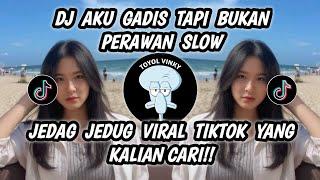 DJ AKU GADIS TAPI BUKAN PERAWAN SLOW || DJ GADIS BUKAN PERAWAN VIRAL TIKTOK YANG PALING KALIAN CARI!