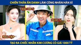 Chiến Thần Ẩn Danh Làm Công Nhân Hàn Xì, Tạo Ra Chiếc Nhẫn Kim Cương Có Giá 1000 Tỷ  | review phim