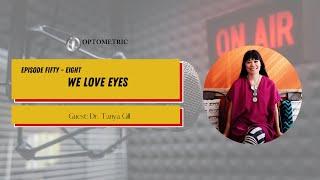 #58 The OI Show: WE LOVE EYES with Dr. Tanya Gill | Optometric Insights