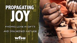 Propagating Joy | Finding Love in Gifts and Discarded Nature