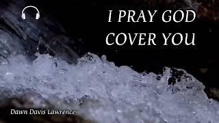 A PRAYER OF COVERING & PROTECTION OVER YOU & YOUR FAMILY