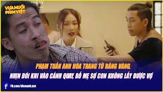 Phạm Tuấn Anh hóa trang tô răng vàng, nhịn đói khi vào cảnh quay, bố mẹ sợ con không lấy được vợ