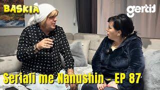 Seriali me Nanushin - Episodi 87 | Humor Shqip | Baskia