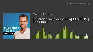 Educating your kids during COVID-19 | Chris Ruhl