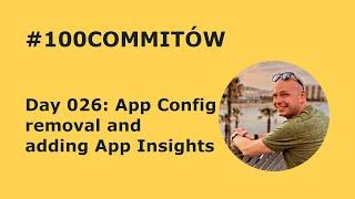 #100Commitow: Day026 - App config removal and adding App Insights