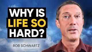 TRUTH REVEALED: Why We STRUGGLE in Life & How to Overcome & THRIVE! | Rob Schwartz