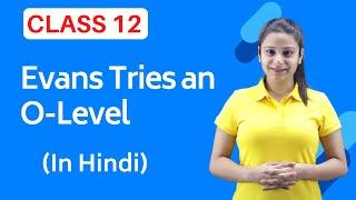 Evans Tries O Level Class 12 | Evans Tries An O Level Class 12 Line by Line Explanation in Hindi