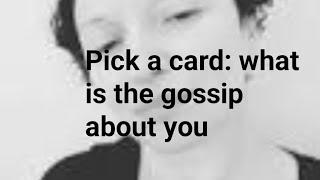 Pick a card: what is the gossip about you