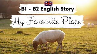 INTERMEDIATE ENGLISH STORY  My Favourite Place  B1 - B2 | Level 3 - 4 | BRITISH ENGLISH SUBTITLES