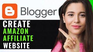 CREATE AN AMAZON AFFILIATE WEBSITE ON BLOGGER! (FULL GUIDE)