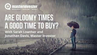 Are gloomy times a good time to buy?