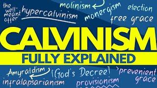 Calvinism Fully Explained