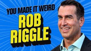 Rob Riggle | You Made It Weird!