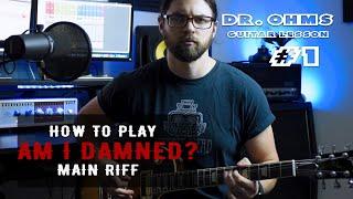 DR. OHMS - Am I Damned? (Guitar Lesson #1: Main Riff)