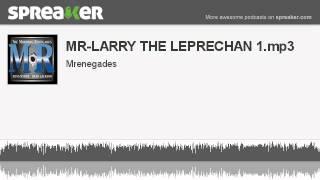 MR-LARRY THE LEPRECHAN 1.mp3 (made with Spreaker)