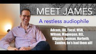 James audiophile journey includes JBL, Klipsch, Harbeth, Luxman, Magnepan, Wilson & more