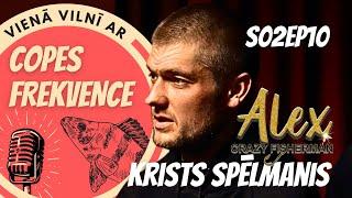 COPES FREKVENCE S02EP10 - Krists Spēlmanis aka. Alex Crazy Fisherman