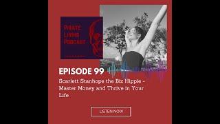 Pirate Living Podcast Episode 99 - Scarlett Stanhope- Master Money and Thrive in Your Life