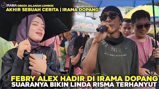 SUARA FEBRY ALEX MEMBAWAKAN AKHIR SEBUAH CERITA BIKIN LINDA RISMA TERHANYUT | IRAMA DOPANG