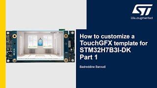 TouchGFX Presentation: How to Customize a TouchGFX Application Template for STM32H7B3I-DK: Part 1