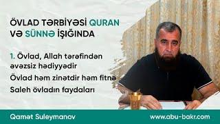 1. Övlad Allah tərəfindən əvəzsiz hədiyyədir. Övlad həm zinətdir həm fitnə. Saleh övladın faydaları.