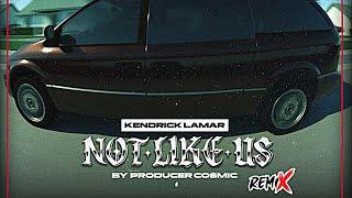 Kendrick Lamar  - Not Like Us   REMIX by Producer Cosmic