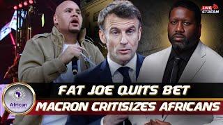 Fat Joe Steps Down As Host Of BET Hip Hop Awards , French Pres. Macron Calls Africans "Ungrateful"