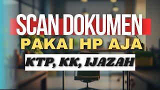 CARA SCAN DOKUMEN LEWAT HP (KTP, KK, IJAZAH DLL) TANPA WATERMARK