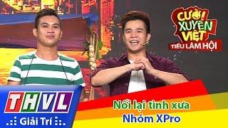 THVL | Cười xuyên Việt - Tiếu lâm hội | Tập 9: Nối lại tình xưa - Nhóm XPro