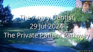 The Angry Dentist—The Private Patient Pathway