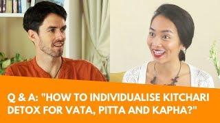 "How to Individualise Kitchari Detox for Vata, Pitta and Kapha" and Other Detox Related Q & A